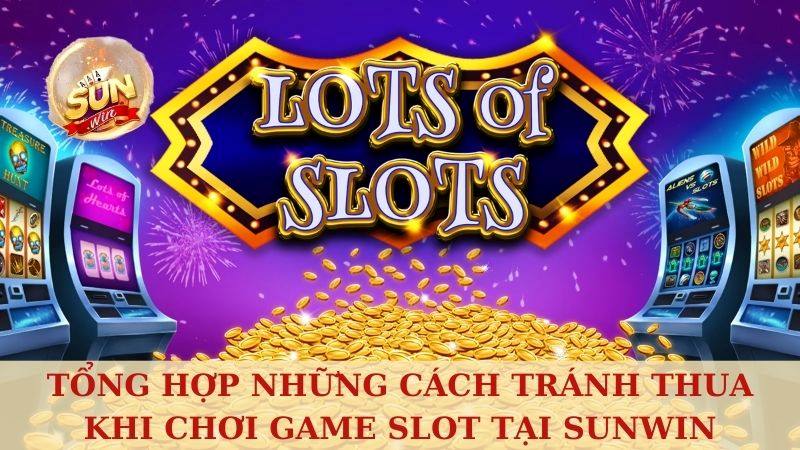 cách tránh thua khi chơi game slot