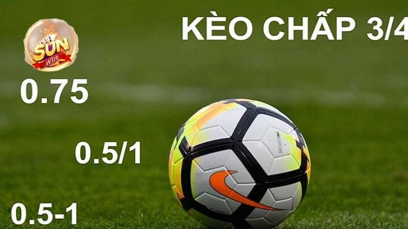 Cách tính kèo chấp 3/4 trái là sao trong bóng đá cùng kinh nghiệm đặt cược