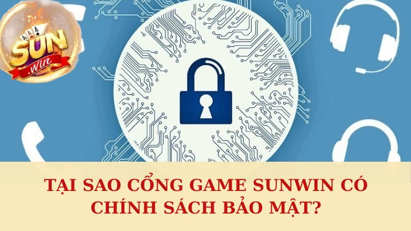 Tại sao cổng game Sunwin có chính sách bảo mật?