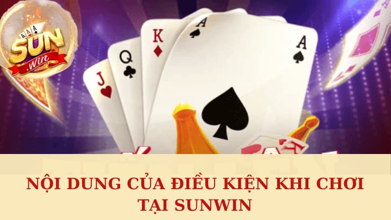 Nội dung của điều kiện khi chơi tại Sunwin